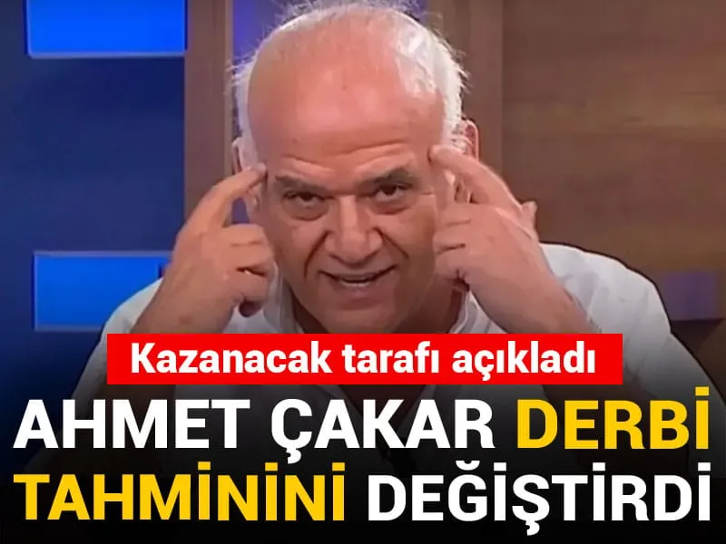 Ahmet Çakar derbi tahminini değiştirdi: Kazanacak tarafı açıkladı