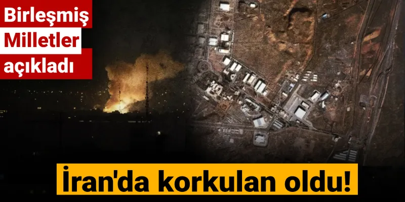 İran'da Nükleer Alarm! BM'den Korkunç Sızıntı Uyarısı