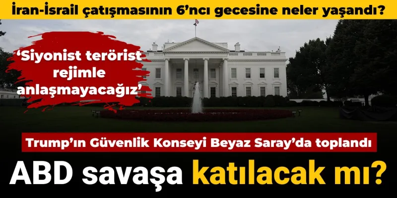 İsrail-İran çatışmasının 6’ncı gecesinde neler yaşandı: ABD savaşa katılacak mı?