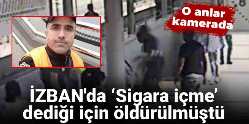 İZBAN'da ‘Sigara içme’ dediği için öldürülmüştü: O anlar kamerada