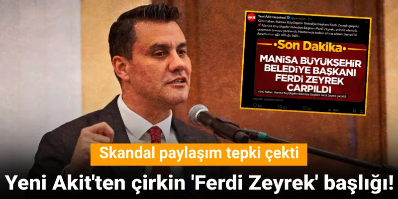 Yeni Akit'ten çirkin 'Ferdi Zeyrek' başlığı! Skandal paylaşım tepki çekti